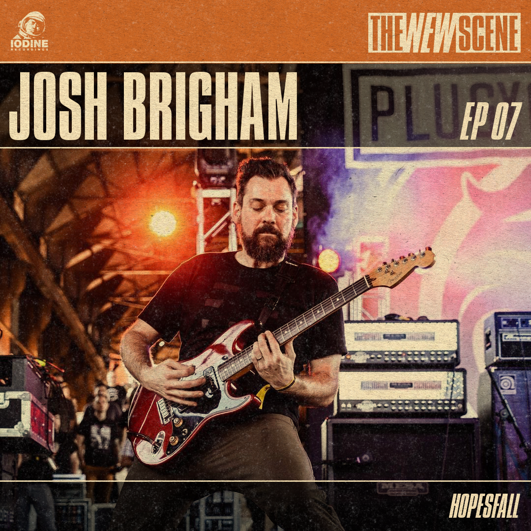 Ep.07: Josh Brigham of Hopesfall