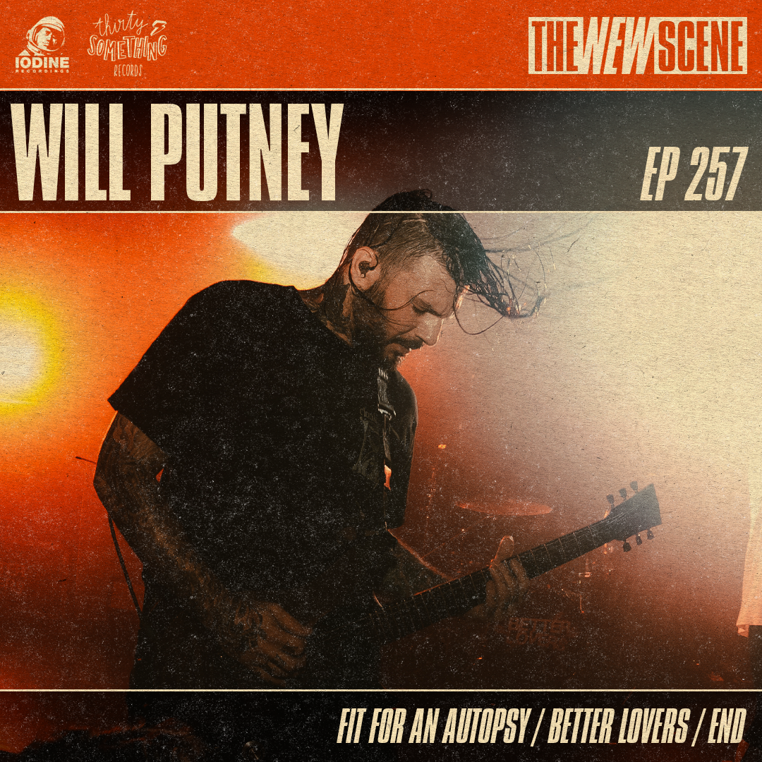 Ep. 257: Will Putney of Fit For An Autopsy / Better Lovers / END