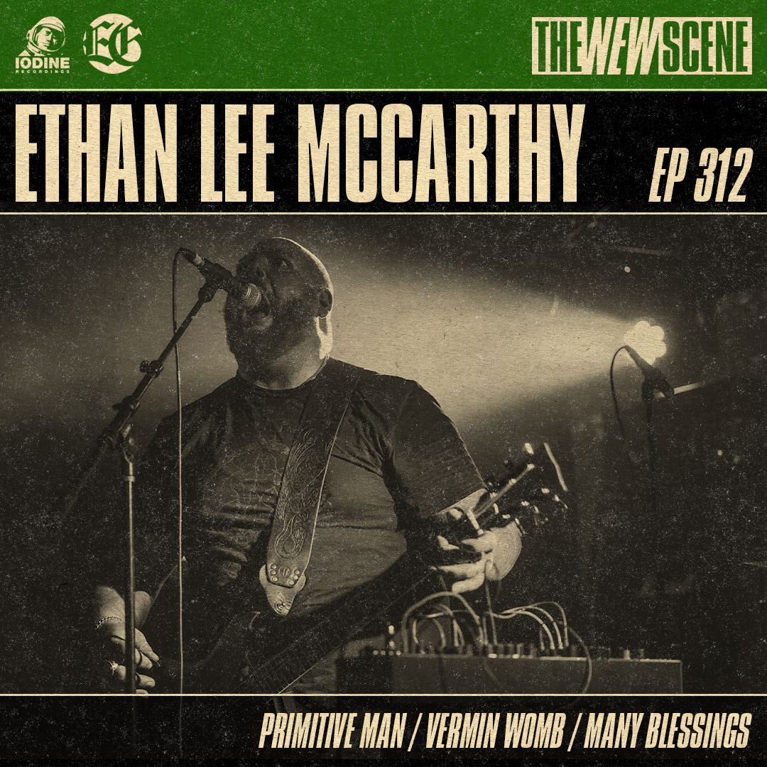 Ep. 312: Ethan Lee McCarthy of Primitive Man / Vermin Womb / Many Blessings