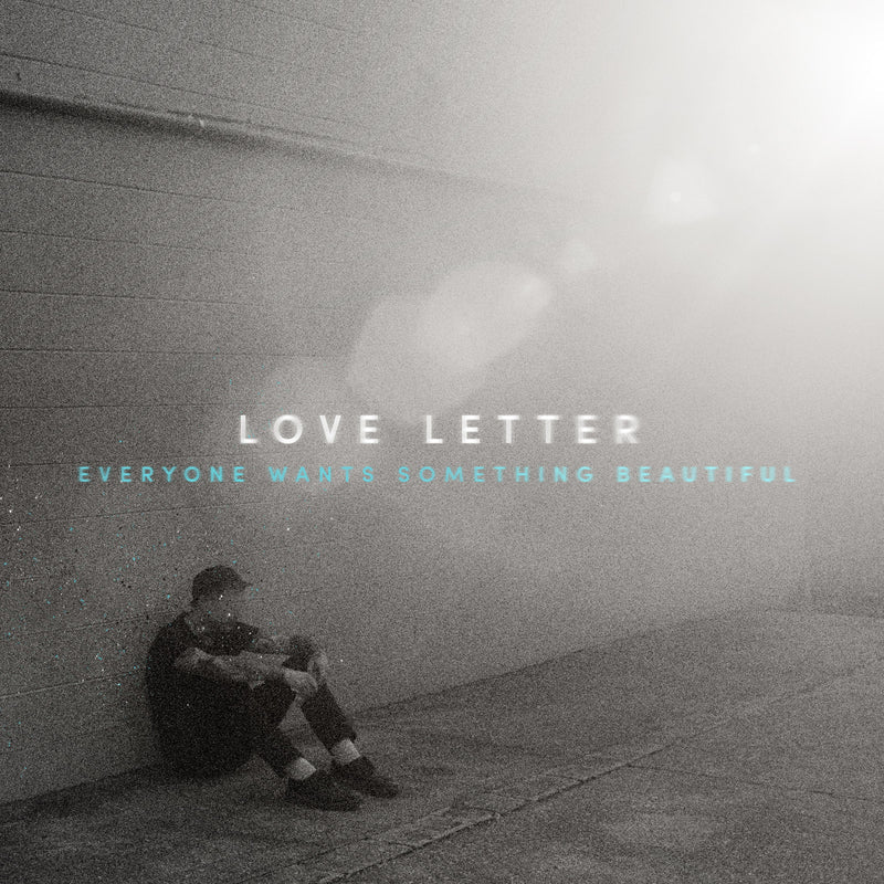 Love Letter 'Everyone Wants Something Beautiful'