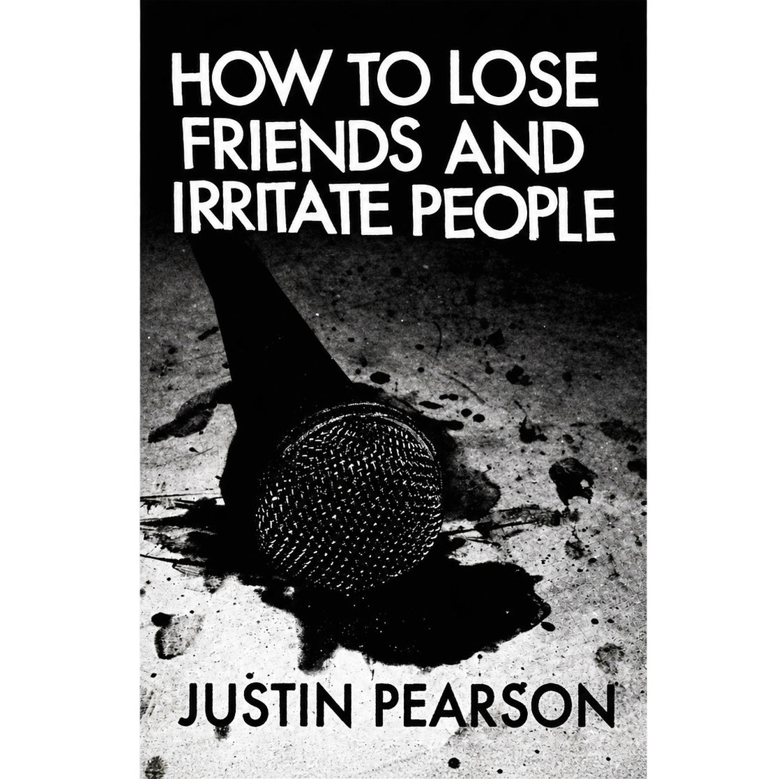 How To Lose Friends and Irritate People