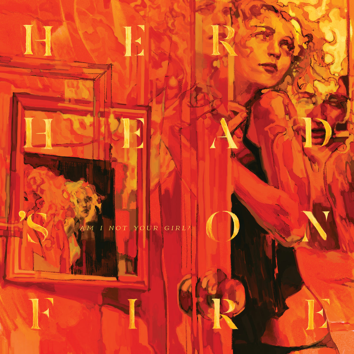 Her Head's on Fire 'Am I Not Your Girl?'