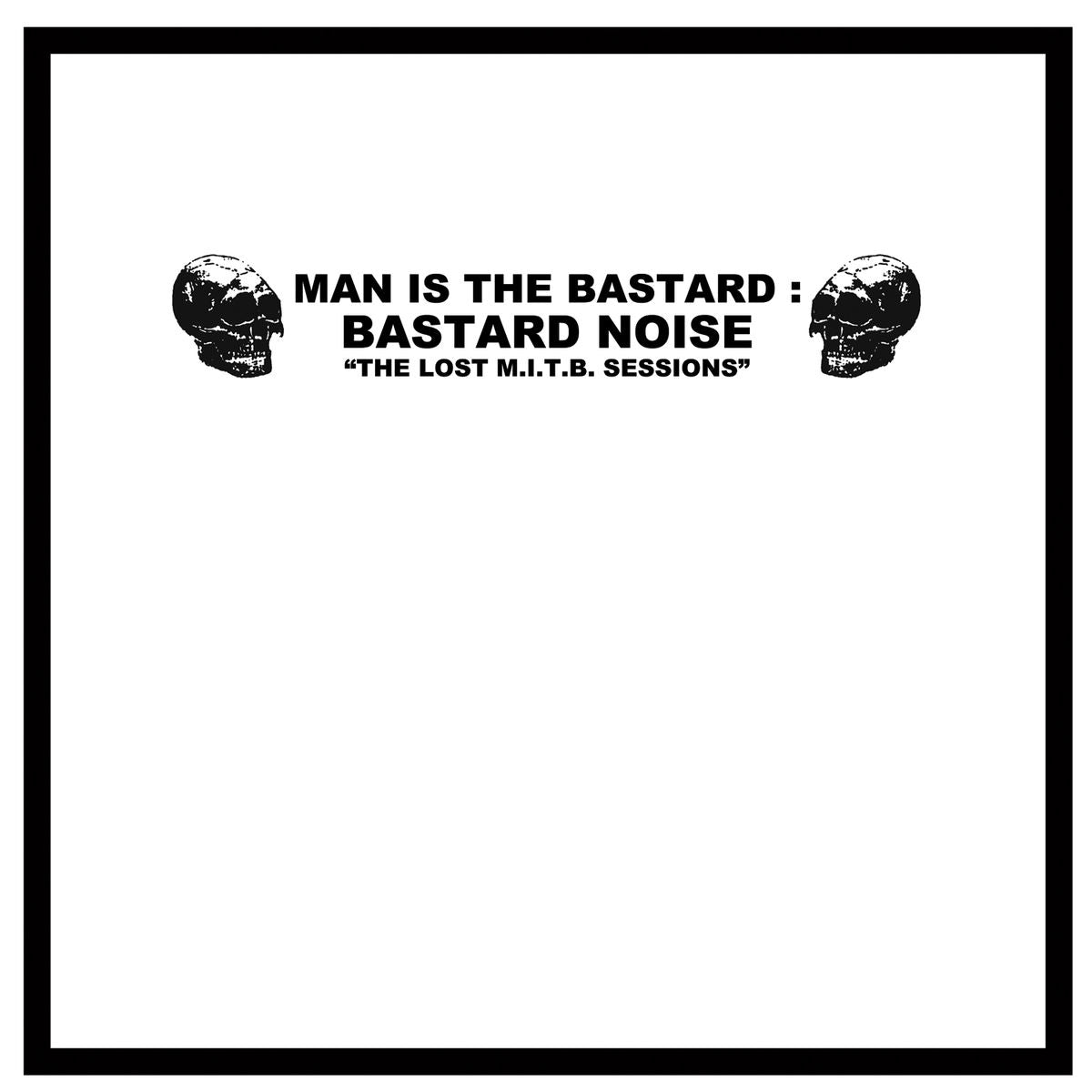 Man is the Bastard 'The Lost M.I.T.B. Sessions'