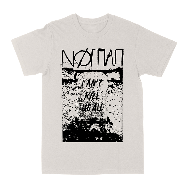 NØ MAN Can't Kill Us All Tee